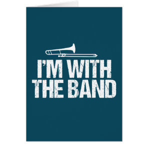 I'm with The Band Funny Trombone Player Card