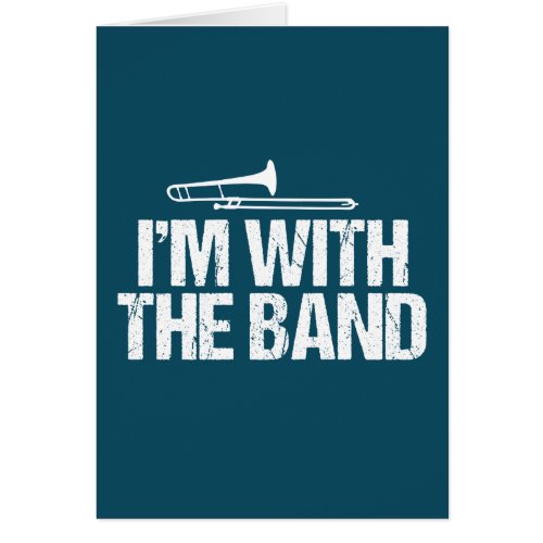Im with The Band Funny Trombone Player Card