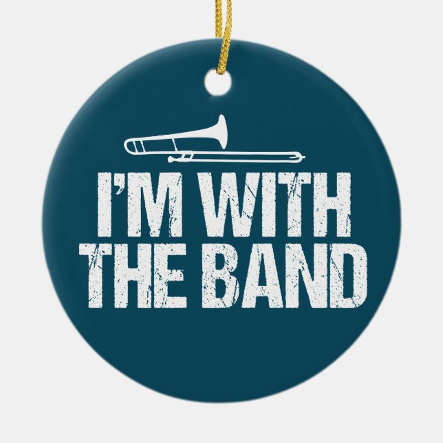 I'm with The Band Funny Trombone Player Ceramic Ornament (Front)
