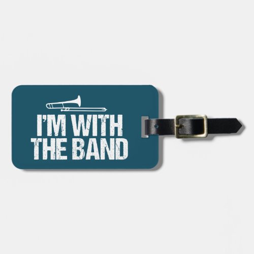 Im with The Band Funny Trombone Player Luggage Tag