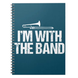I&#39;m with The Band Funny Trombone Player Notebook