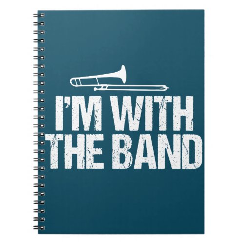 Im with The Band Funny Trombone Player Notebook