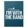 I'm with The Band Funny Trombone Player Notebook
