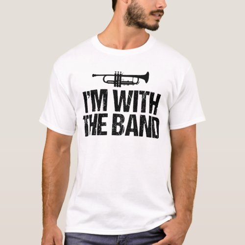 Im With The Band Funny Trumpet T_Shirt