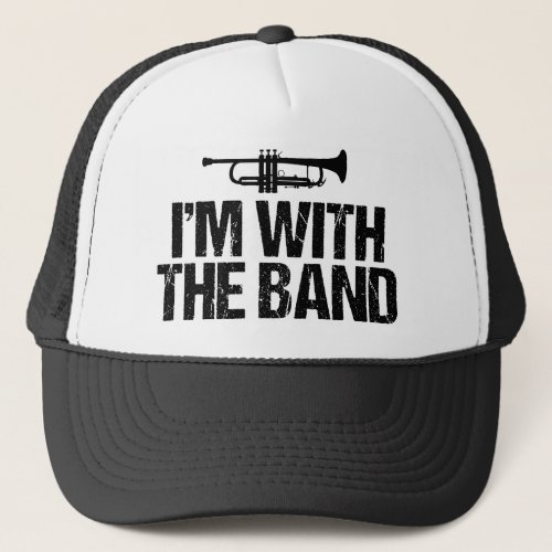 Im With The Band Funny Trumpet Trucker Hat