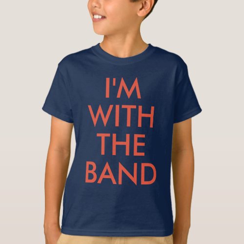 Im with the band  Kids Boy or Girl T_shirt