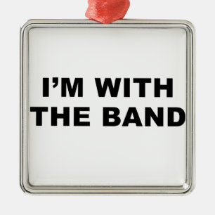 I'm with the band. metal ornament