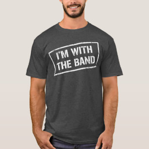 IM WITH THE BAND  Rock Concert  Music Band T-Shirt