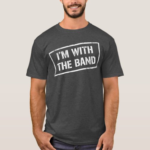 IM WITH THE BAND  Rock Concert  Music Band T_Shirt