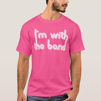 I'M With The Band T-Shirt