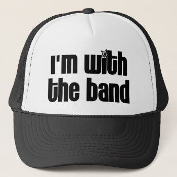 I'm With The Band Trucker Hat by LabelMeHappy at Zazzle