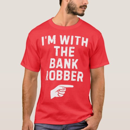 Im with the bank robber Funny matching couple love T_Shirt