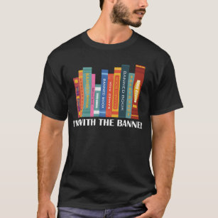 Im With The Banned Book Bookworm Read Banned Books T-Shirt