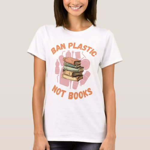  Im With The Banned Books Ban Plastic Not Books T_Shirt