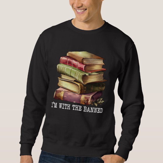 Im with The Banned Books I Read Banned Books   4 Sweatshirt (Front)