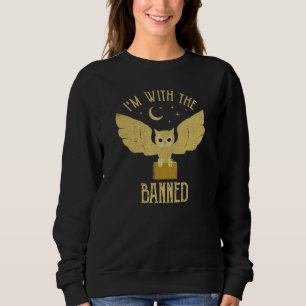 I'm with The Banned Books Reading Banned Books Sweatshirt