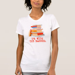 I&#39;m with the banned books T-Shirt