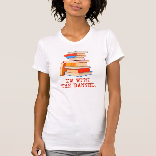 Im with the banned books T_Shirt