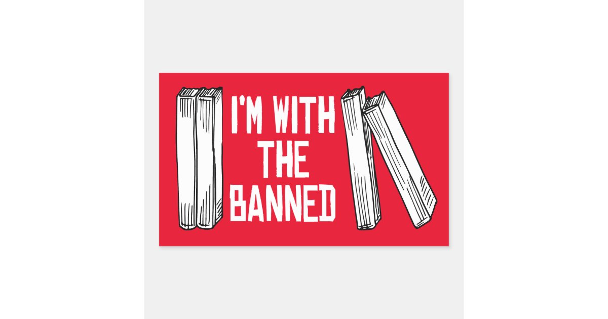 I'm with the banned rectangular sticker | Zazzle