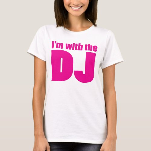 Im With The DJ T Shirt