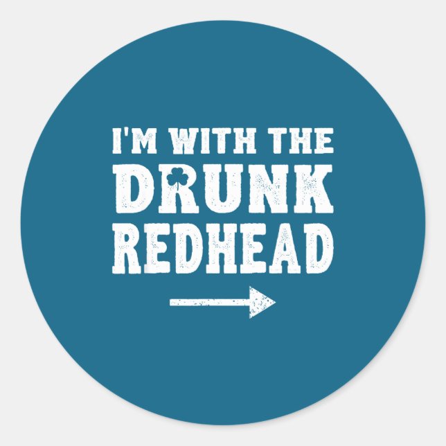 I'm With The Drunk Redhead Funny St Patricks Day  Classic Round Sticker (Front)