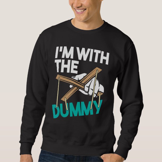I'm With The Dummy Ventriloquist Puppeteer Ventril Sweatshirt (Front)