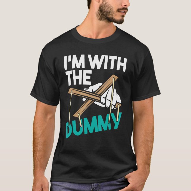 I'm With The Dummy Ventriloquist Puppeteer Ventril T-Shirt (Front)
