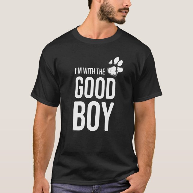 I'm with the good boy   Dog  2 T-Shirt (Front)