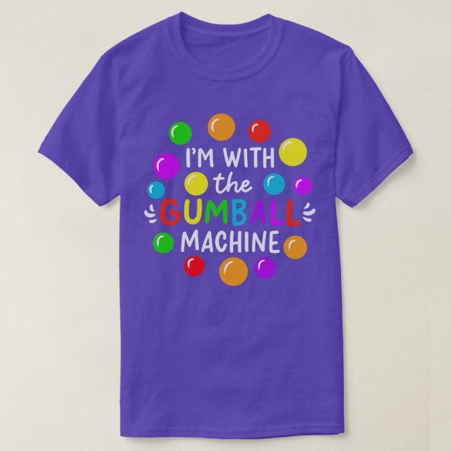 Im With The Gumball Machine T-Shirt (Design Front)