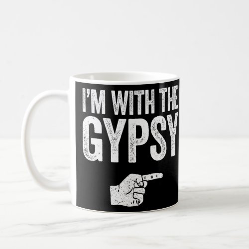 Im With The Gypsy  Matching Gypsy Costume  Coffee Mug