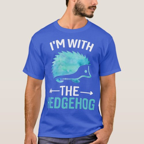 Im with the Hedgehog  Funny Hedgehog Lover Say  T_Shirt