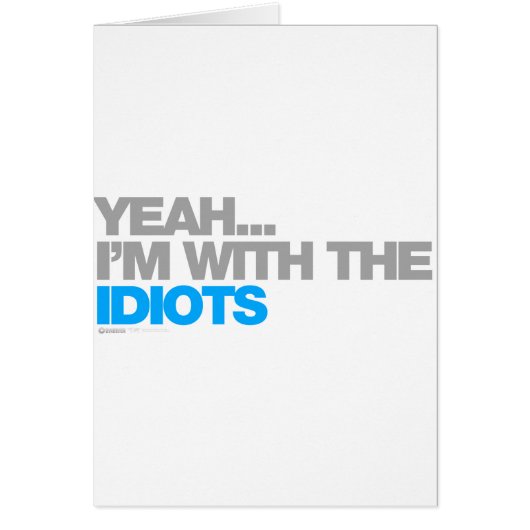Im With The Idiots - Funny Humour Comedy Drunk Cards (Front)