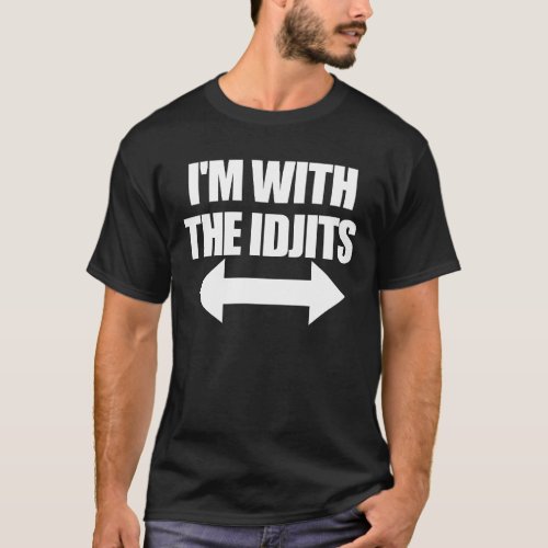 Im With The Idjits Arrows Idiots Slang Idjits T_Shirt