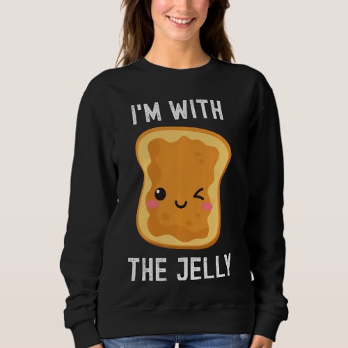 Im With The Jelly Peanut Butter Best Friend Coupl Sweatshirt