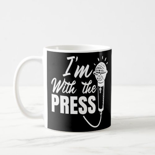 Im With The Press Reporter Member Correspondent Me Coffee Mug