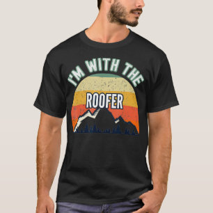 Im With The Roofer Gifts  T-Shirt