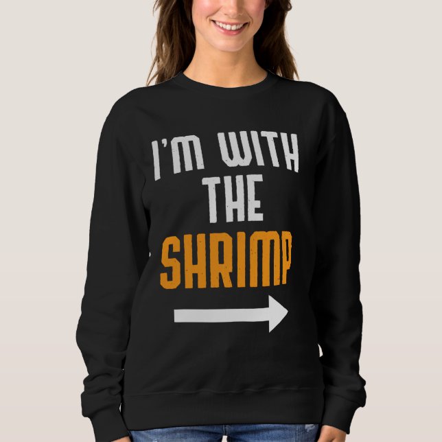 I'm With The Shrimp  Costume  Halloween Couple  1 Sweatshirt (Front)