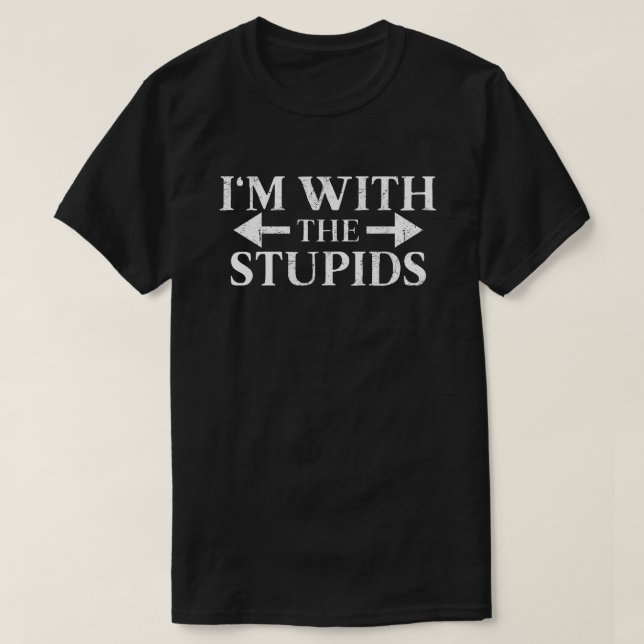 I'm with the stupids T-Shirt (Design Front)