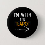 I&#39;m With The Teapot Costume Halloween Couple Match Button