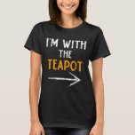 I&#39;m With The Teapot Costume Halloween Couple Match T-Shirt