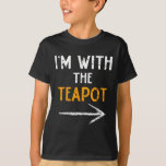 I&#39;m With The Teapot Costume Halloween Couple Match T-Shirt