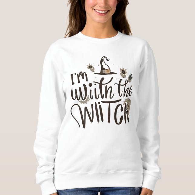 I'm With The Witch Sweatshirt (Front)