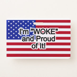 I'm "WOKE" and Proud of it Badge