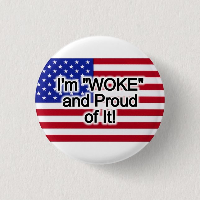 I'm "Woke" and Proud of it! Button (Front)