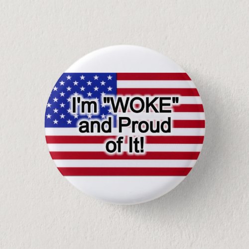 Im Woke and Proud of it Button