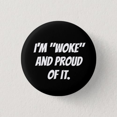 IM WOKE AND PROUD OF IT BUTTON