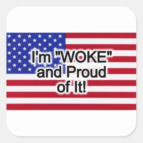 Im WOKE and Proud of it  Square Sticker