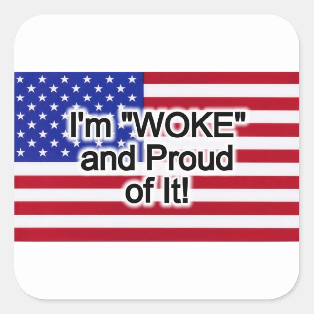 I'm "WOKE" and Proud of it  Square Sticker (Front)