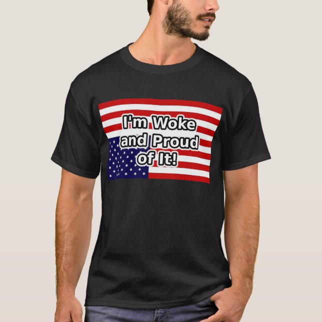 I'm woke and proud of it T-Shirt (Front)