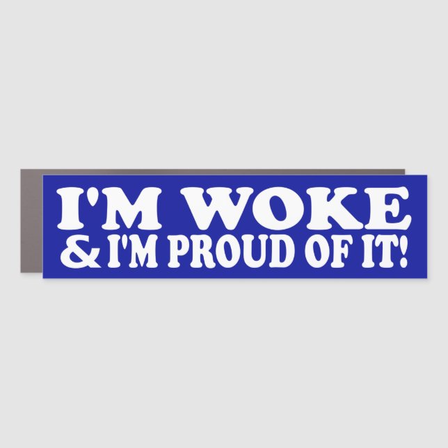 I'm Woke & I'm Proud Of It Car Magnet (Front)